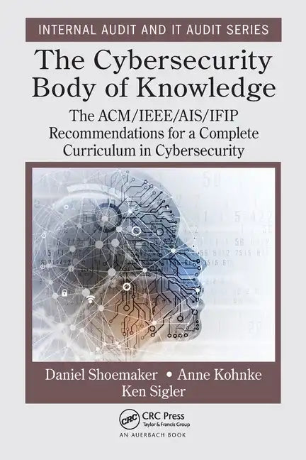 The Cybersecurity Body of Knowledge: The Acm/Ieee/Ais/Ifip Recommendations for a Complete Curriculum in Cybersecurity - Paperback