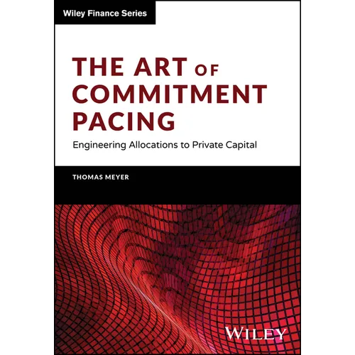 The Art of Commitment Pacing: Engineering Allocations to Private Capital - Hardcover