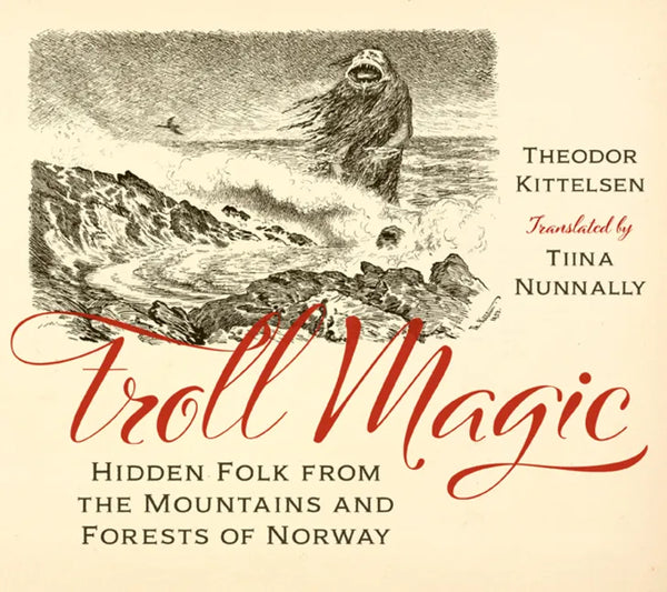 Troll Magic: Hidden Folk from the Mountains and Forests of Norway - Hardcover