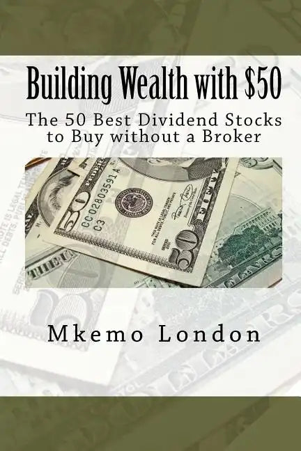 Building Wealth with $50: The 50 Best Dividend Stocks to Buy without a Broker - Paperback