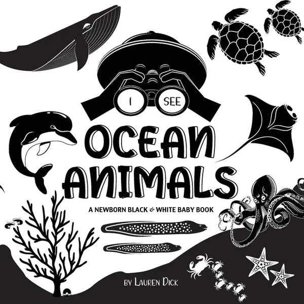 I See Ocean Animals: A Newborn Black & White Baby Book (High-Contrast Design & Patterns) (Whale, Dolphin, Shark, Turtle, Seal, Octopus, Sti - Paperback