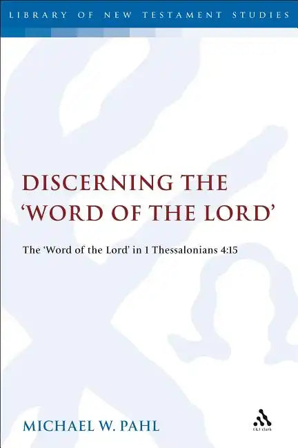 Discerning the "Word of the Lord": The Word of the Lord" in 1 Thessalonians 4:1 - Paperback