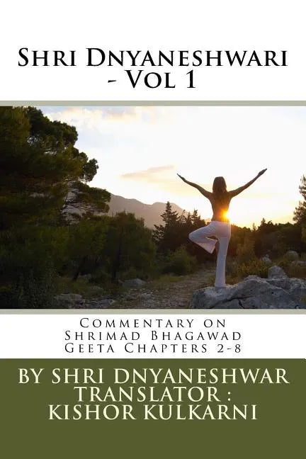 Shri Dnyaneshwari - Vol 1: Commentary by Sant Shri Dnyaneshwar on Shrimad Bhagawad Geeta Chapters 2-8 - Paperback