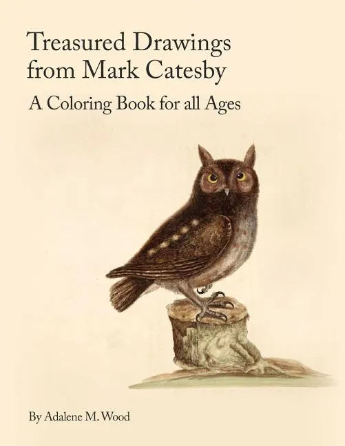 Treasured Drawings from Mark Catesby: A Coloring Book for All Ages - Paperback