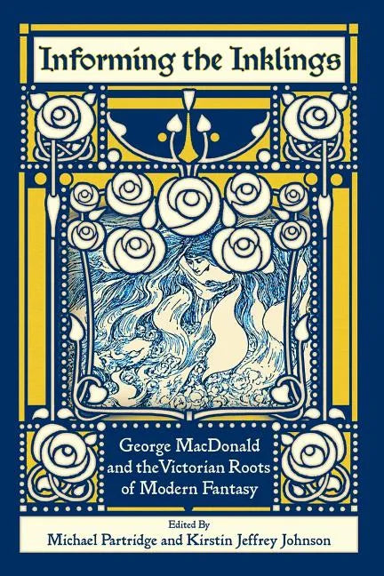 Informing the Inklings: George MacDonald and the Victorian Roots of Modern Fantasy - Paperback