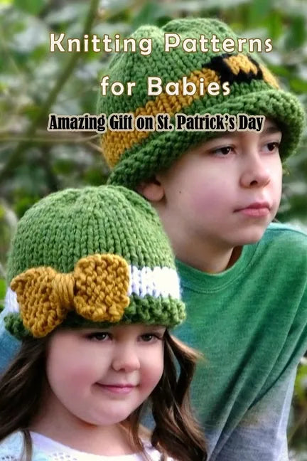 Knitting Patterns for Babies: Amazing Gift on St. Patrick's Day\ - Paperback