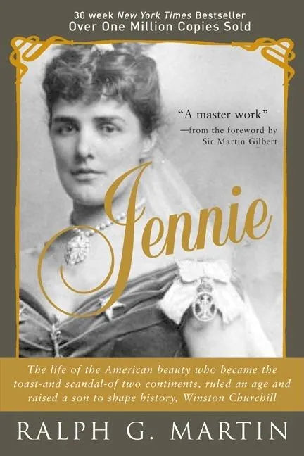 Jennie: The Life of the American Beauty Who Became the Toast--And Scandal--Of Two Continents, Ruled an Age and Raised a Son--Winston Churchill--Who Sh - Paperback