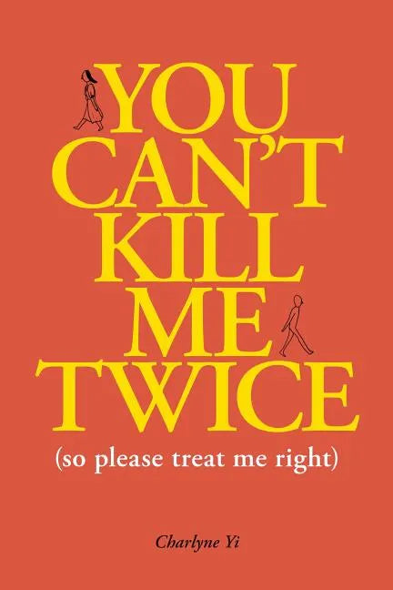 You Can't Kill Me Twice: (So Please Treat Me Right) - Paperback
