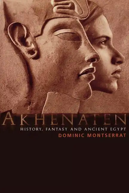 Akhenaten: History, Fantasy and Ancient Egypt - Paperback
