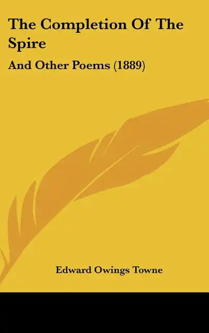 The Completion of the Spire: And Other Poems (1889) - Hardcover