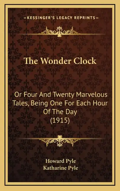 The Wonder Clock: Or Four and Twenty Marvelous Tales, Being One for Each Hour of the Day (1915) - Hardcover