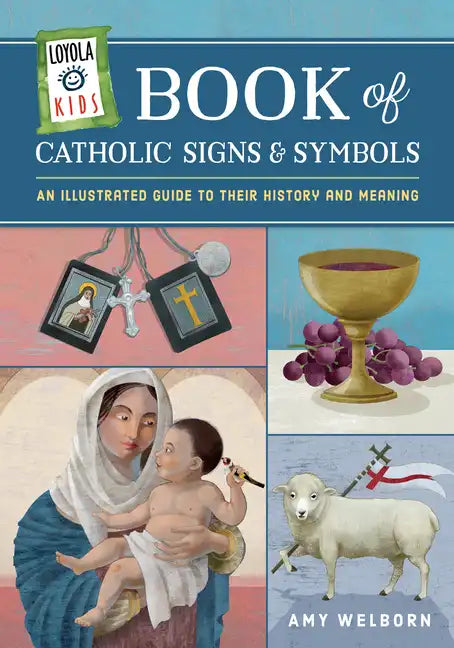 Loyola Kids Book of Catholic Signs & Symbols: An Illustrated Guide to Their History and Meaning - Hardcover