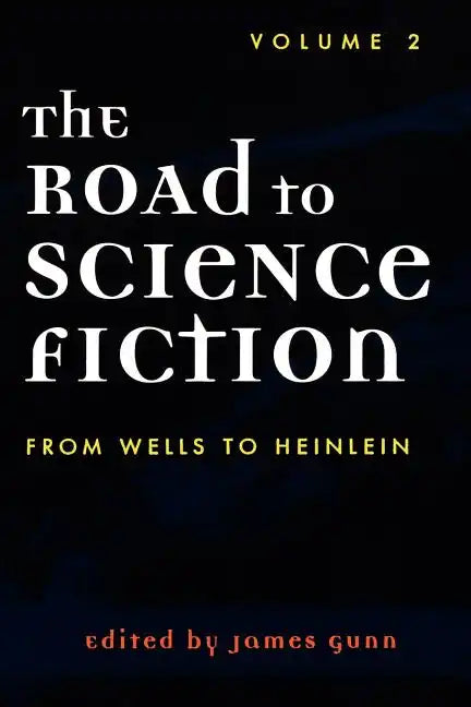 The Road to Science Fiction: From Wells to Heinlein - Paperback