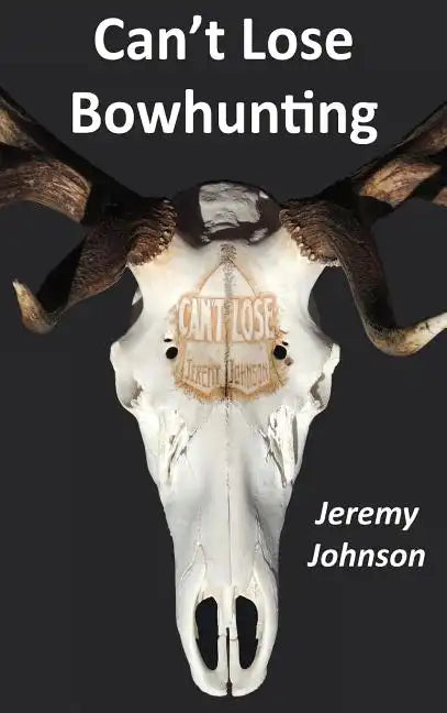 Can't Lose Bowhunting - Hardcover