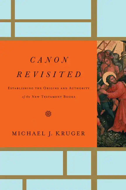 Canon Revisited: Establishing the Origins and Authority of the New Testament Books - Hardcover