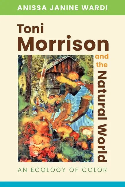 Toni Morrison and the Natural World: An Ecology of Color - Paperback