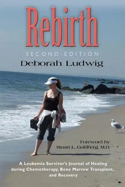 Rebirth: A Leukemia Survivor's Journal of Healing during Chemotherapy, Bone Marrow Transplant, and Recovery - Paperback