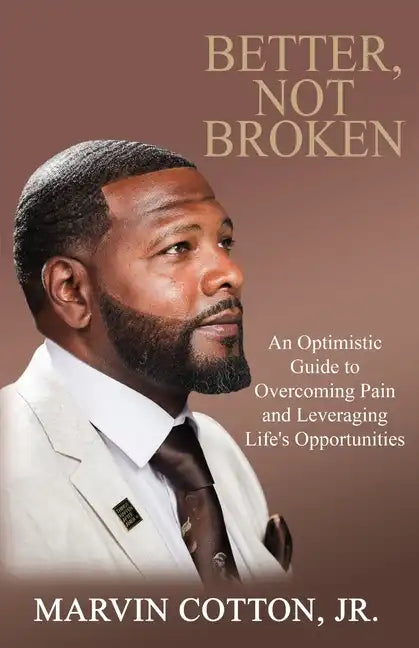 Better, Not Broken: An Optimistic Guide to Overcoming Pain and Leveraging Life's Opportunities - Paperback