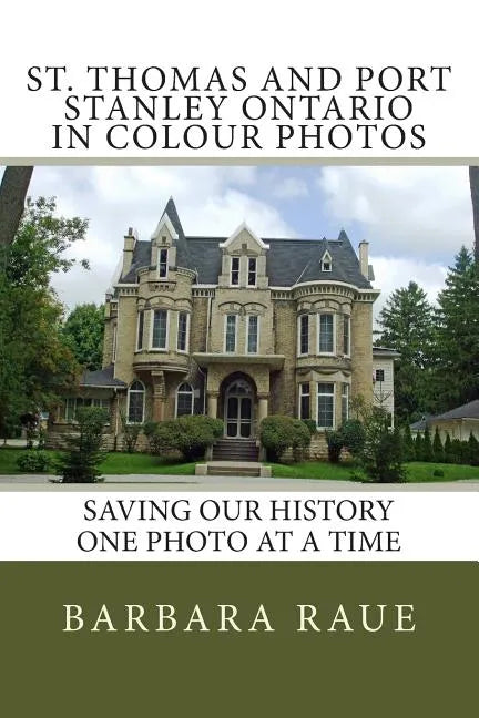 St. Thomas and Port Stanley Ontario in Colour Photos: Saving Our History One Photo at a Time - Paperback