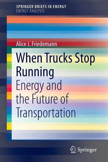 When Trucks Stop Running: Energy and the Future of Transportation - Paperback