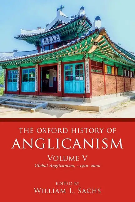 Oxford History of Anglicanism, Volume V: Global Anglicanism, C. 1910-2000 - Paperback