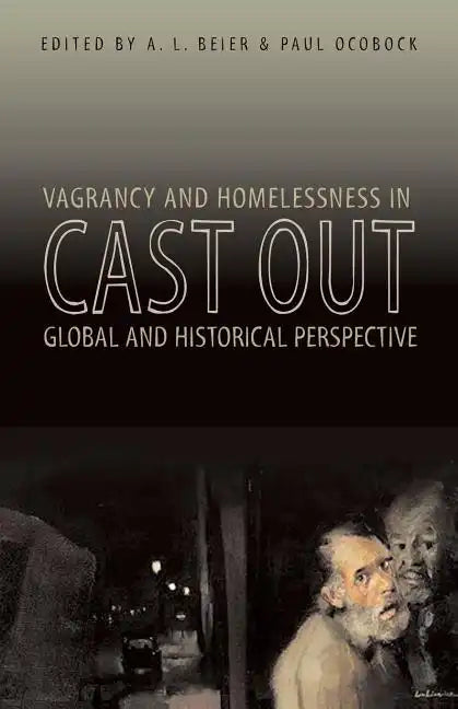 Cast Out: Vagrancy and Homelessness in Global and Historical Perspective - Paperback