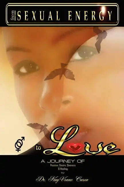 From Sexual Energy to Love: A Journey of Passion, Desire, Oneness & Healing - Paperback