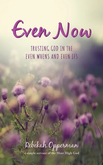 Even Now: Trusting God in the Even Whens and Even Ifs - Paperback