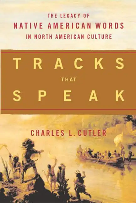 Tracks That Speak: The Legacy of Native American Words in North American Culture - Paperback
