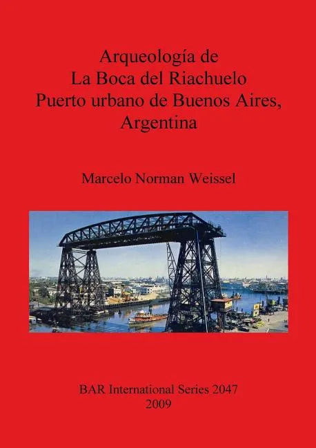 Arqueología de La Boca del Riachuelo. Puerto urbano de Buenos Aires, Argentina - Paperback