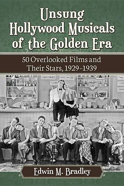Unsung Hollywood Musicals of the Golden Era: 50 Overlooked Films and Their Stars, 1929-1939 - Paperback