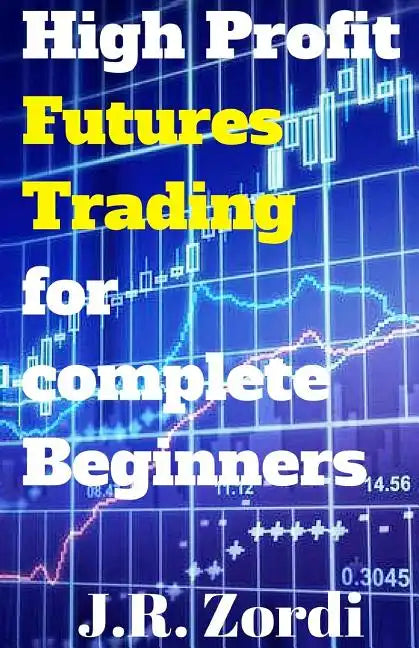 High Profit Futures Trading for Complete Beginners - Paperback