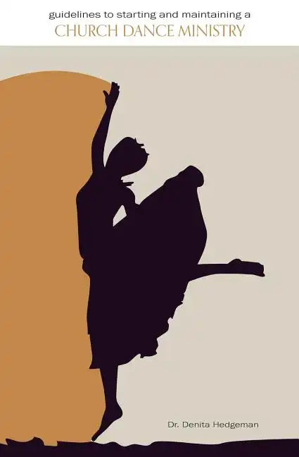 Guidelines to Starting and Maintaining a Church Dance Ministry - Paperback