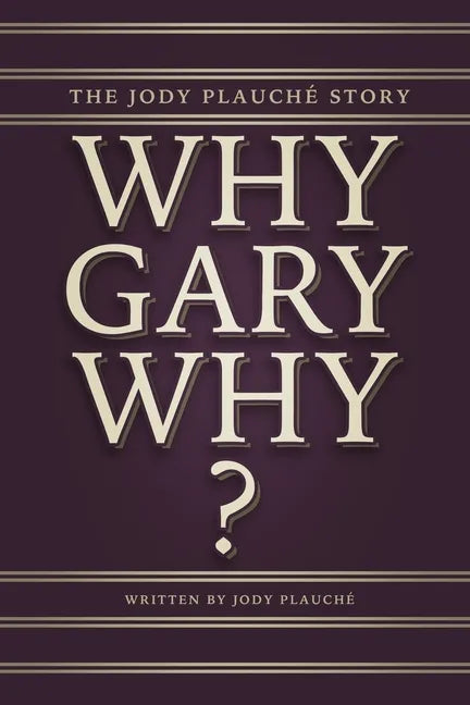 "Why, Gary, Why?": The Jody Plauché Story - Paperback