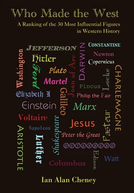 Who Made the West: A Ranking of the 30 Most Influential Figures in Western History - Hardcover