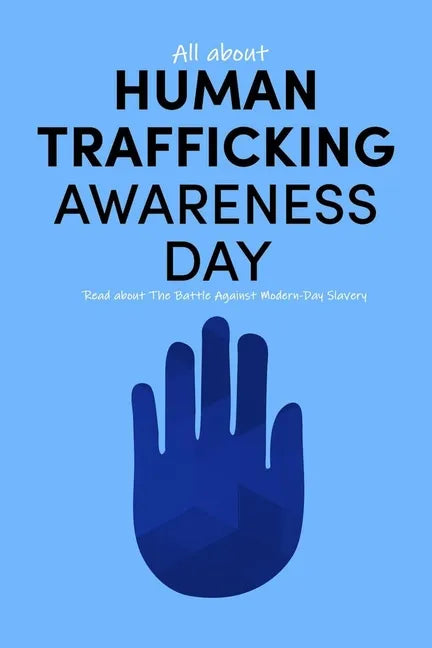 All about Human Trafficking Awareness Day: Read about The Battle Against Modern-Day Slavery: End Human Trafficking - Paperback