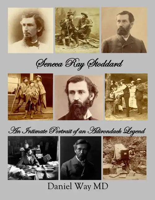 Seneca Ray Stoddard: An Intimate Portrait of an Adirondack Legend - Paperback
