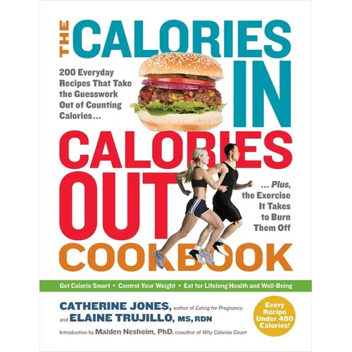 The Calories In, Calories Out Cookbook: 200 Everyday Recipes That Take the Guesswork Out of Counting Calories - Plus, the Exercise It Takes to Burn Th - Paperback