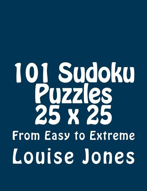 101 Sudoku Puzzles 25 x 25 From Easy to Extreme - Paperback