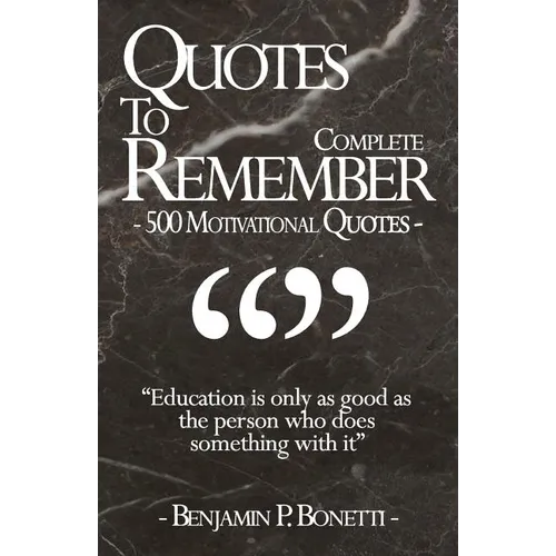 Quotes To Remember - Complete: 500 Motivational Quotes - Benjamin Bonetti - Paperback