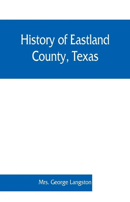 History of Eastland County, Texas - Paperback