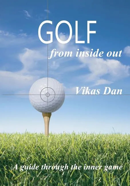 Golf from Inside Out: A guide through the inner game - Paperback