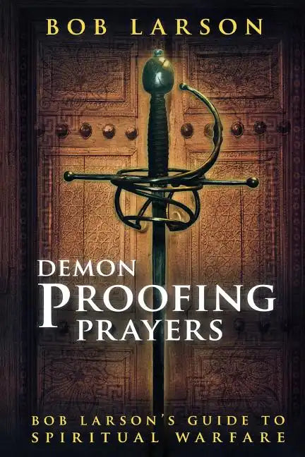 Demon Proofing Prayers: Bob Larson's Guide to Spiritual Warfare - Paperback