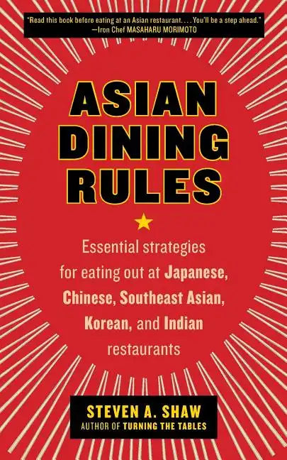 Asian Dining Rules: Essential Strategies for Eating Out at Japanese, Chinese, Southeast Asian, Korean, and Indian Restaurants - Paperback