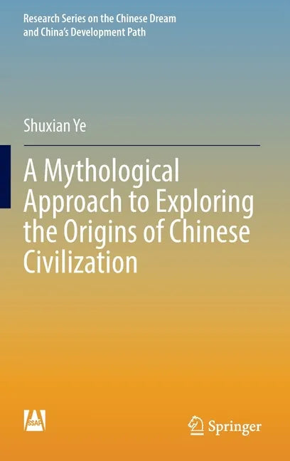 A Mythological Approach to Exploring the Origins of Chinese Civilization - Hardcover