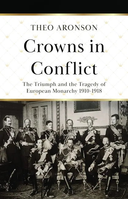 Crowns in Conflict: The triumph and the tragedy of European monarchy 1910-1918 - Paperback