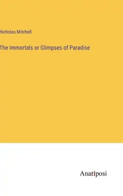 The Immortals or Glimpses of Paradise - Hardcover