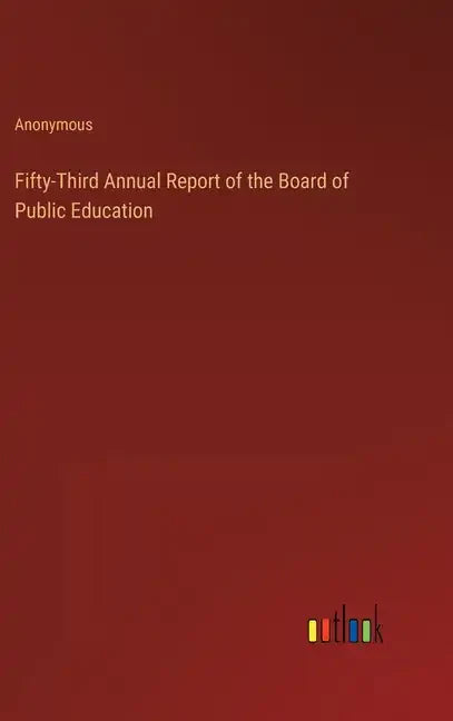 Fifty-Third Annual Report of the Board of Public Education - Hardcover