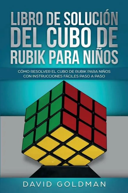 Libro de Solución Del Cubo de Rubik para Niños: Cómo Resolver el Cubo de Rubik con Instrucciones Fáciles Paso a Paso para Niños - Paperback