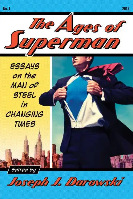 The Ages of Superman: Essays on the Man of Steel in Changing Times - Paperback